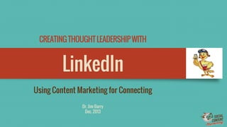 Creating Thought Leadership with LinkedIn
Dr. Jim Barry
May 2014
 
