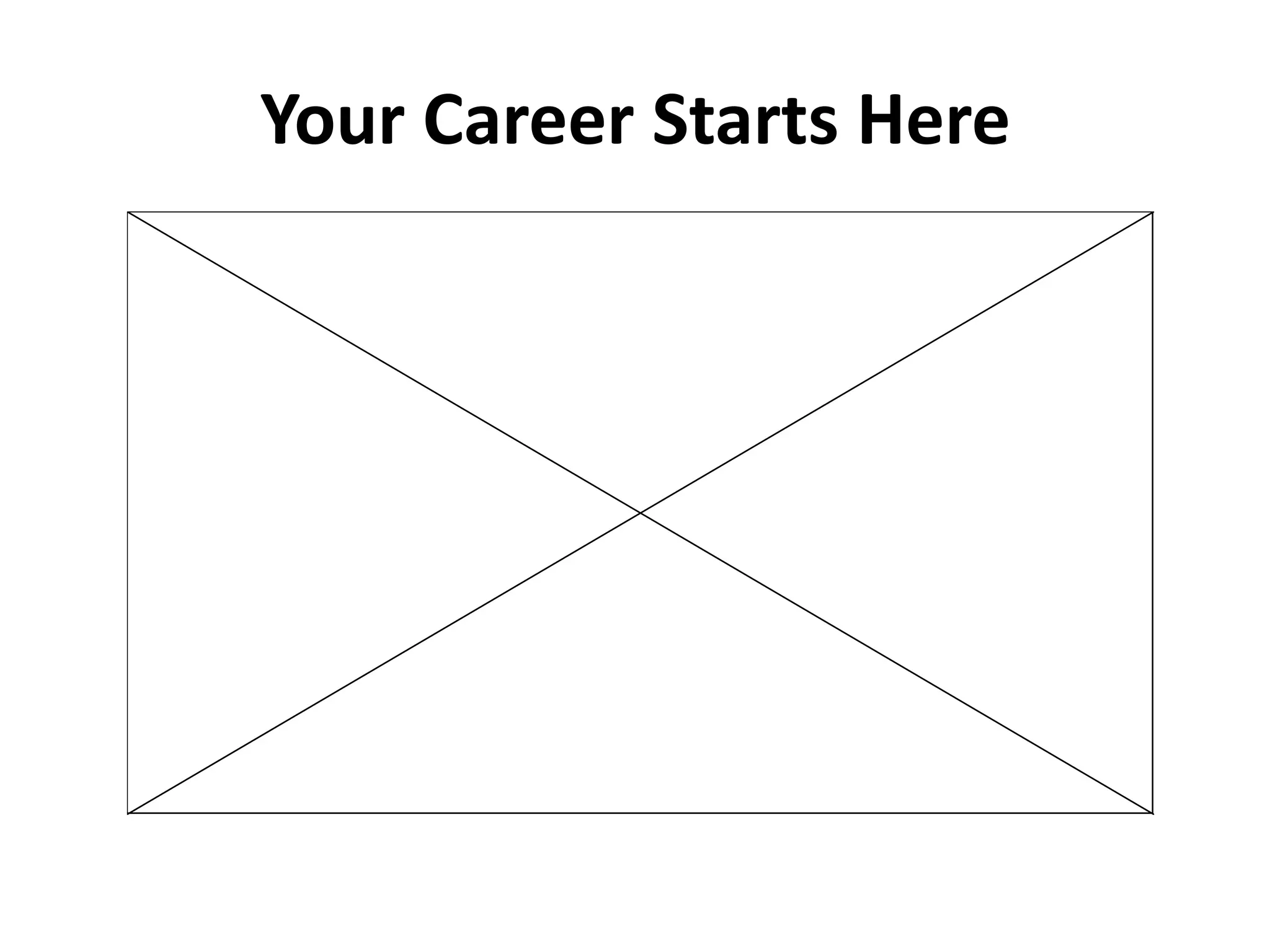 Your Career Starts Here
 
