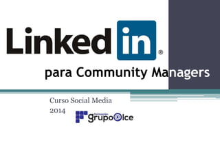 Curso Social Media
2014
para Community Managers
 