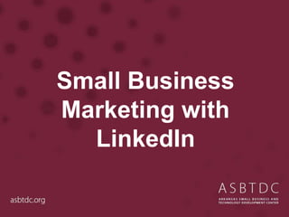 Small Business
Marketing with
LinkedIn
 
