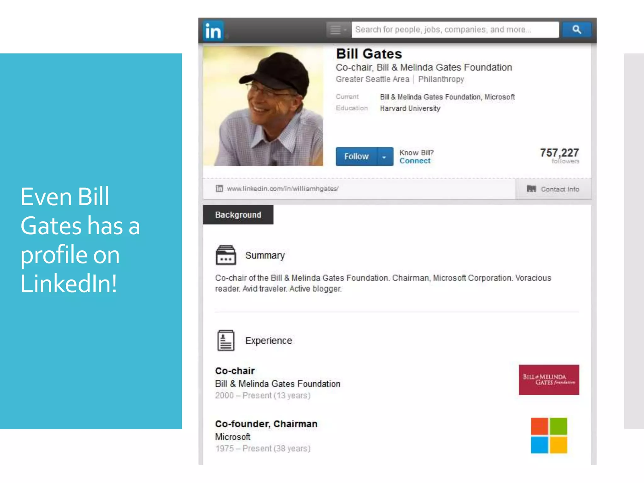 Even Bill
Gates has a
profile on
LinkedIn!
 