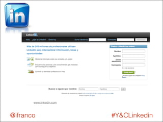 www.linkedin.com 
@ifranco #Y&CLinkedin 
 
