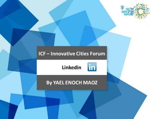 ICF – Innovative Cities Forum 
Linkedin 
By YAEL ENOCH MAOZ 
 
