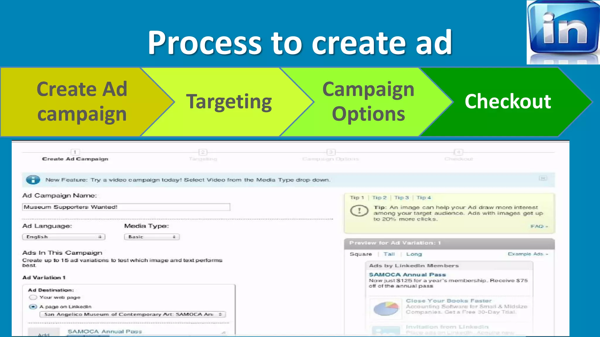 Process to create ad 
Create Ad 
campaign 
Targeting 
Campaign 
Options 
Checkout 
 