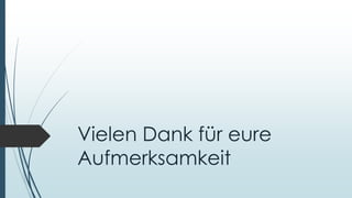 Vielen Dank für eure
Aufmerksamkeit
 