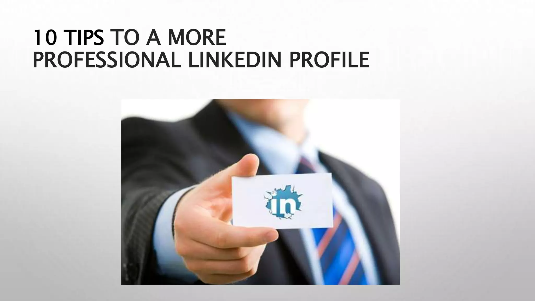 10 TIPS TO A MORE
PROFESSIONAL LINKEDIN PROFILE
 