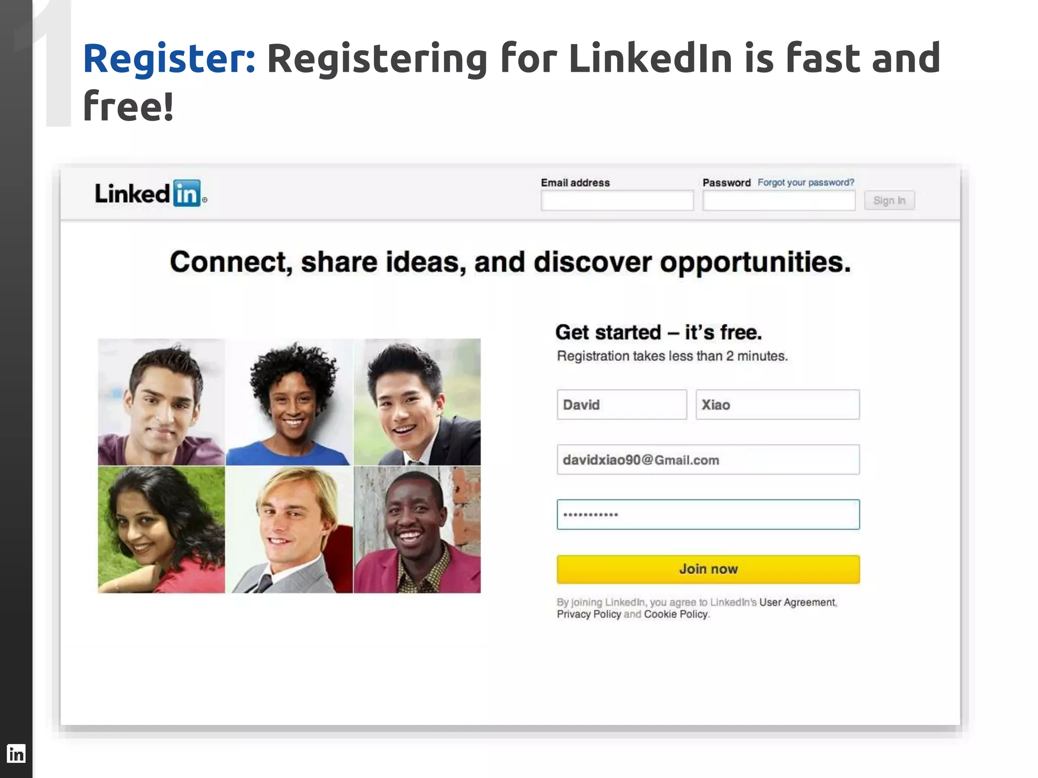 Register: Registering for LinkedIn is fast and
free!
 