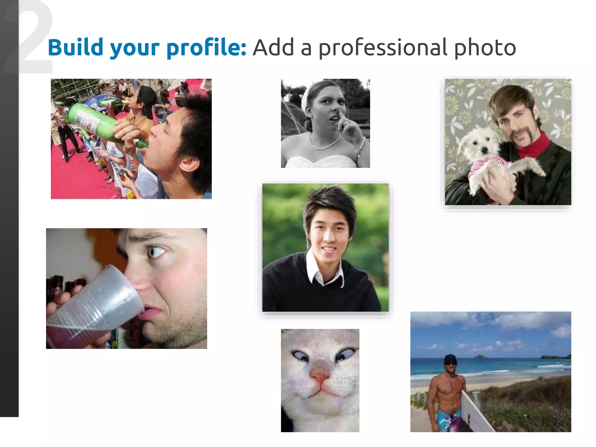 Build your profile: Add a professional photo
 
