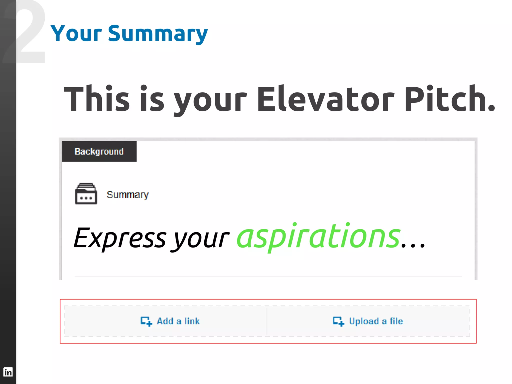 This is your Elevator Pitch.
Your Summary
Express your aspirations…
 