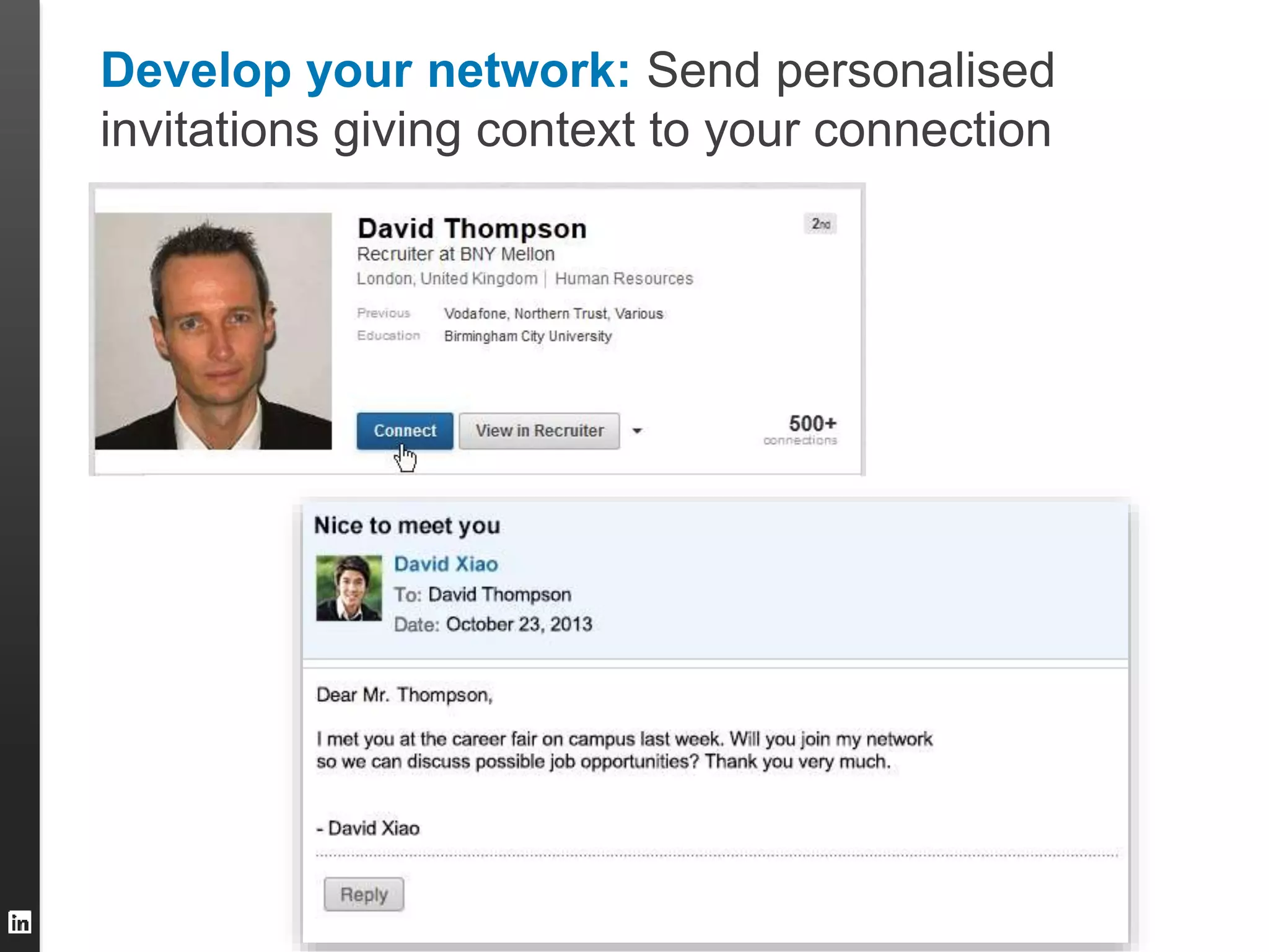 Develop your network: Send personalised
invitations giving context to your connection
 