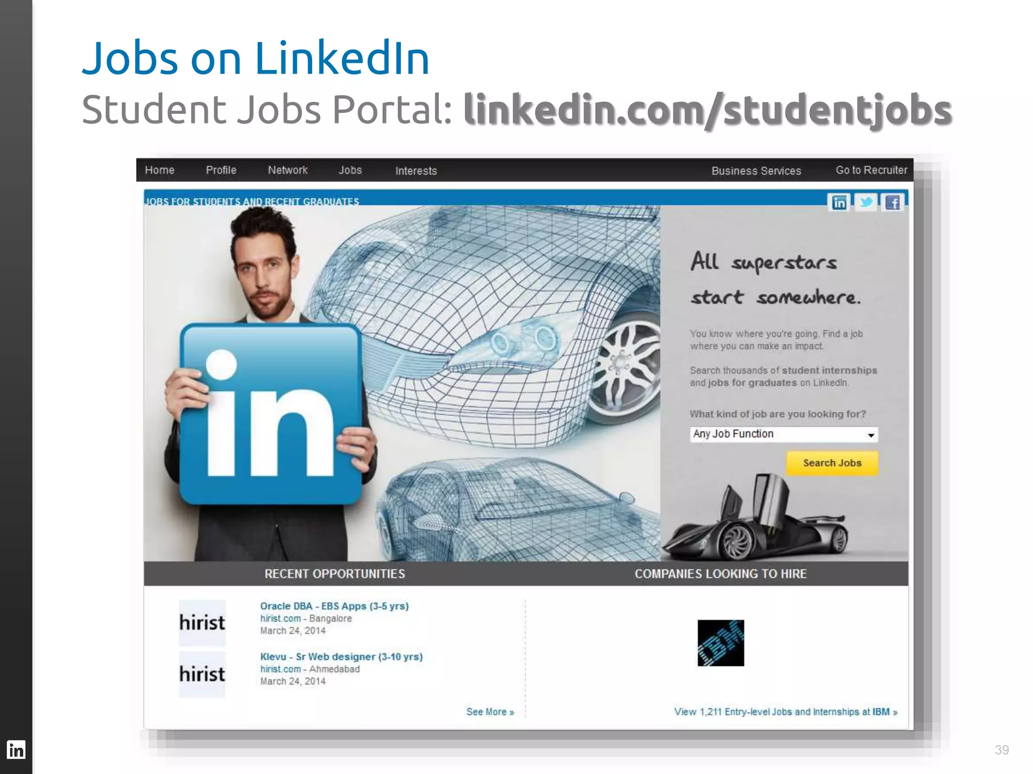 Jobs on LinkedIn
Student Jobs Portal: linkedin.com/studentjobs
39
 
