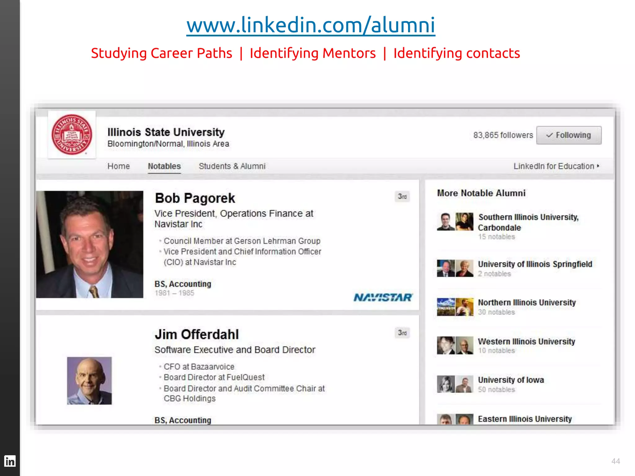 44
www.linkedin.com/alumni
Studying Career Paths | Identifying Mentors | Identifying contacts
 