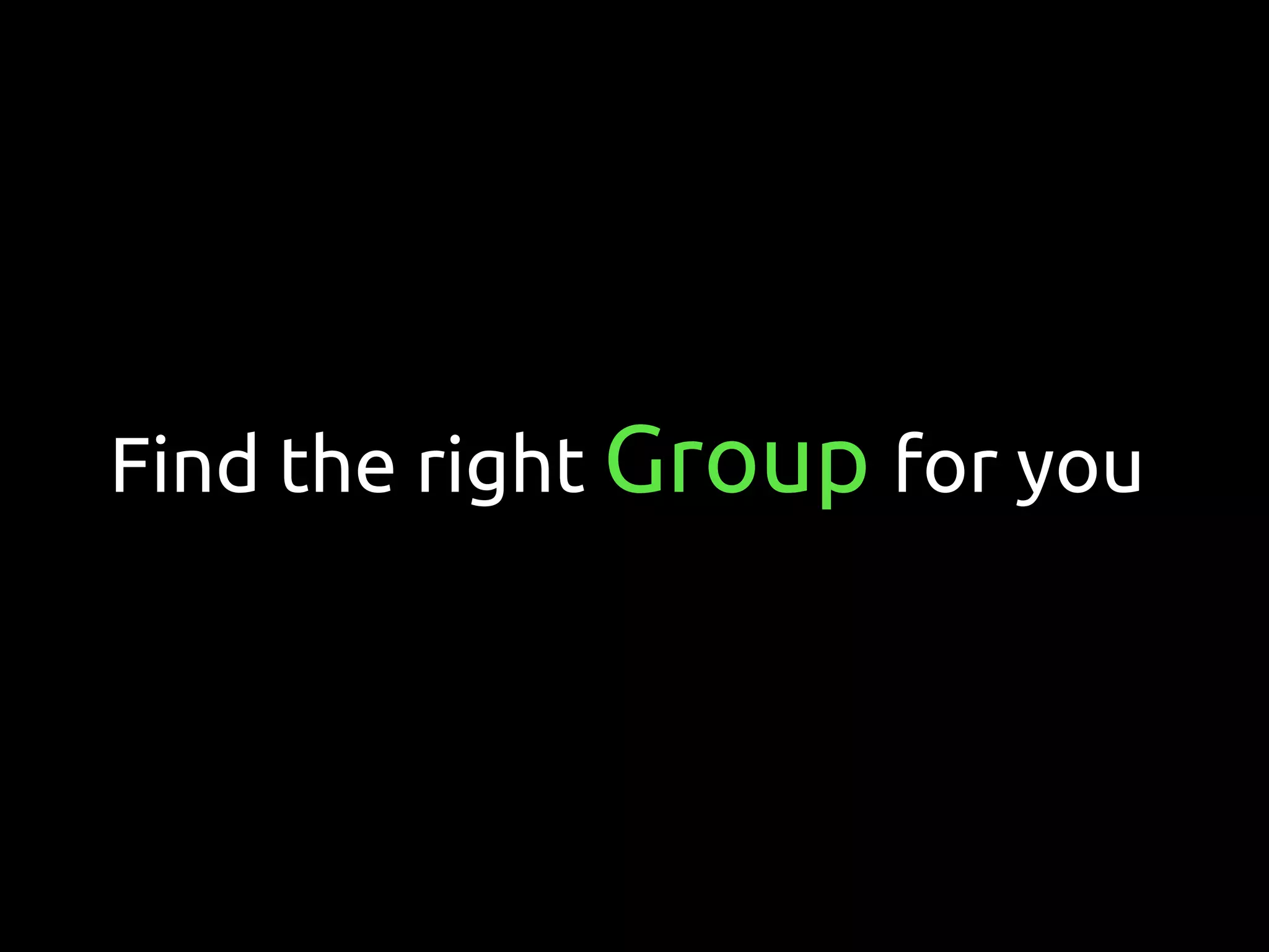 Find the right Group for you
 