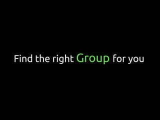 Find the right Group for you
 
