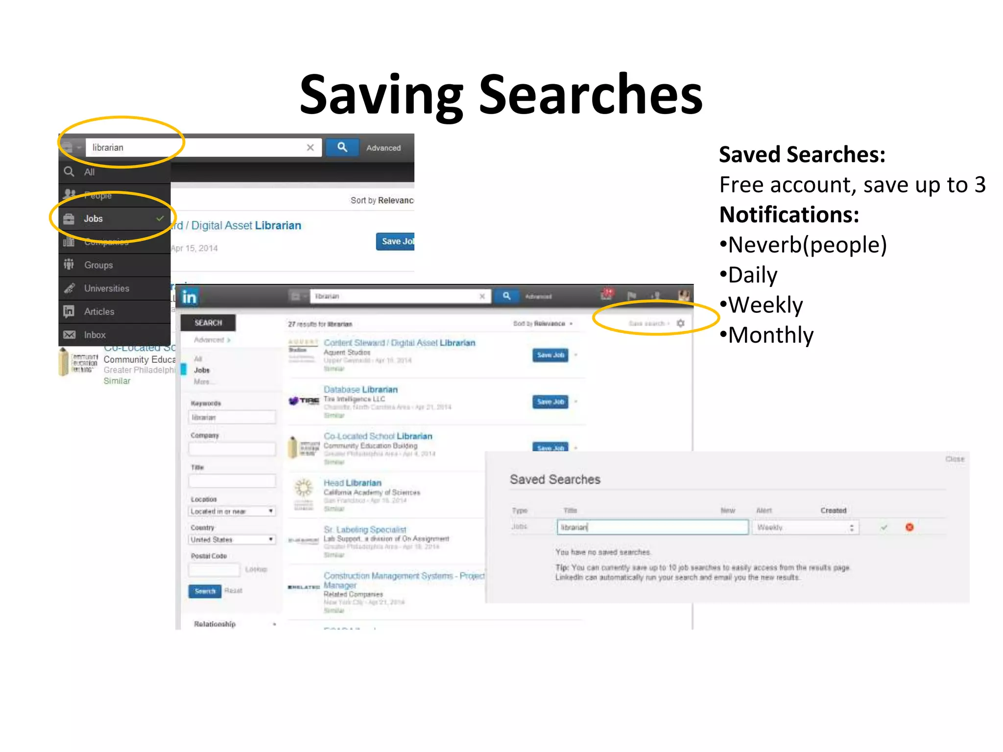 Saving Searches
Saved Searches:
Free account, save up to 3
Notifications:
•Neverb(people)
•Daily
•Weekly
•Monthly
 
