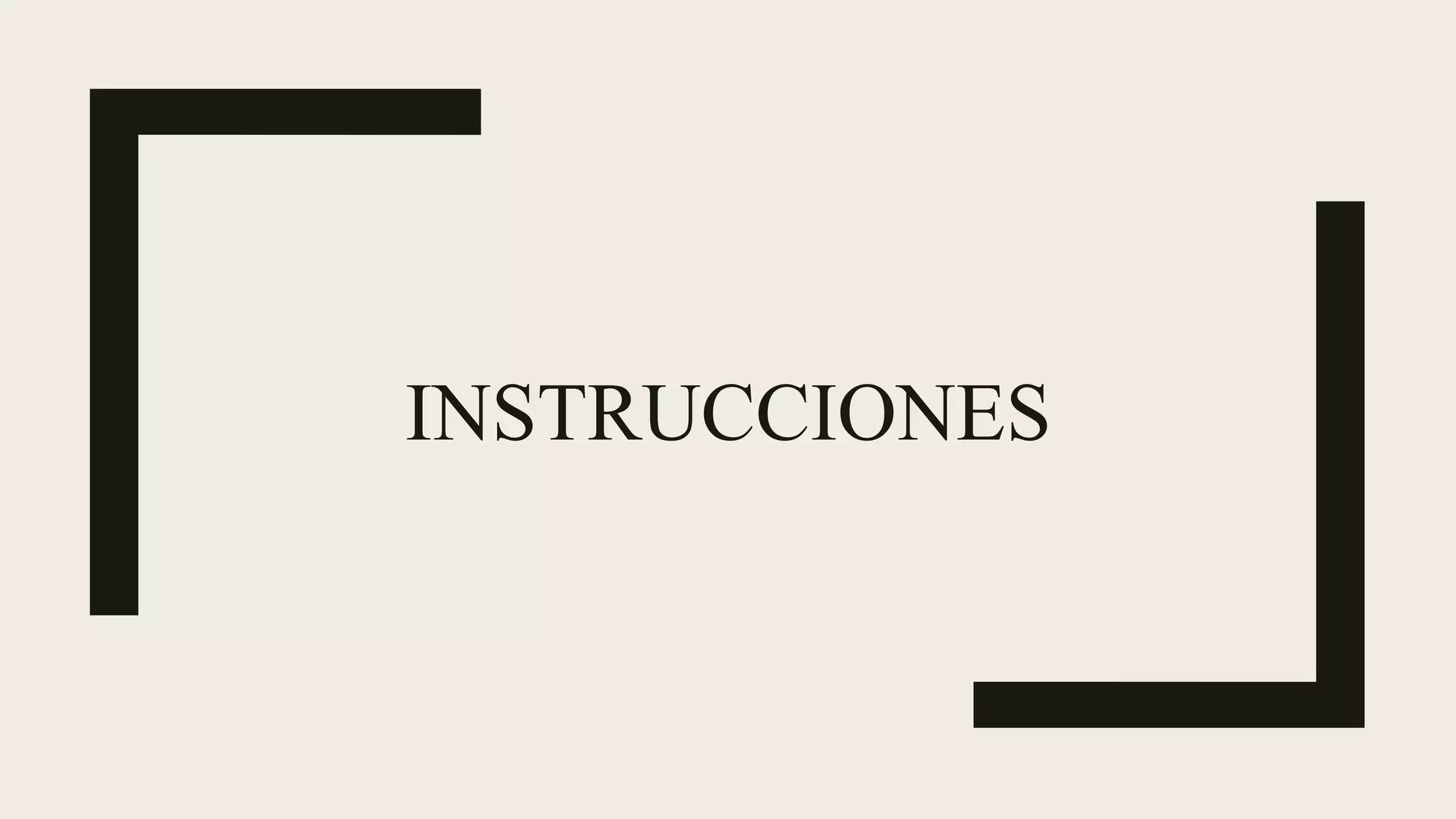 INSTRUCCIONES
 