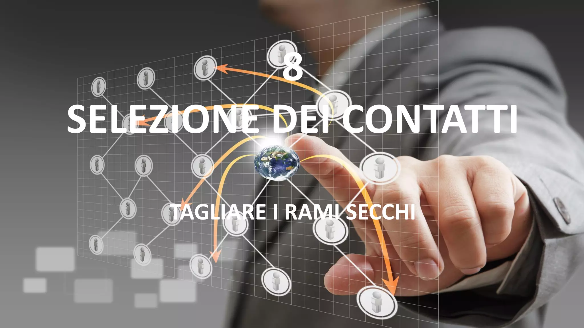 8
SELEZIONE DEI CONTATTI
TAGLIARE I RAMI SECCHI
 