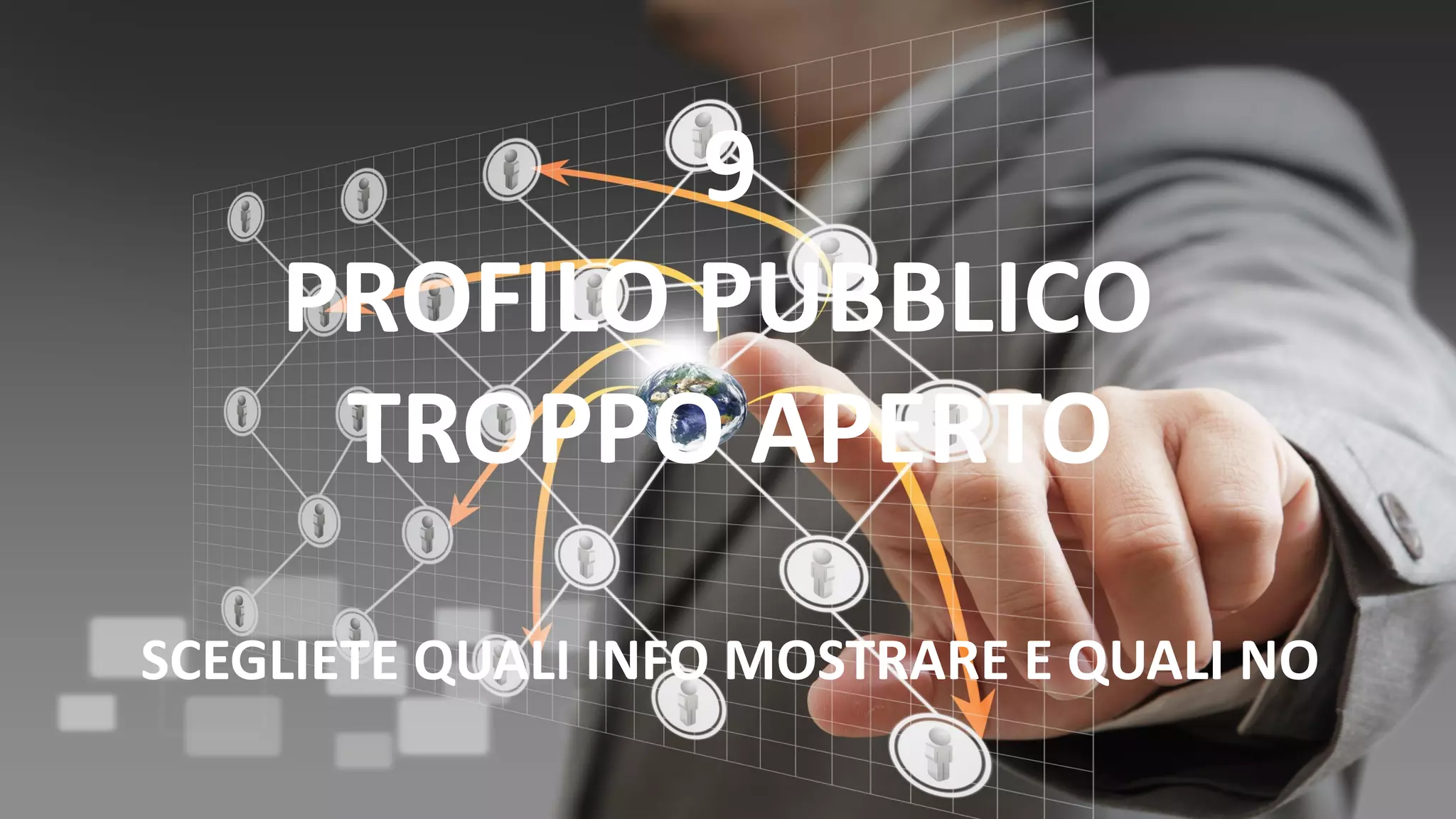 9
PROFILO PUBBLICO
TROPPO APERTO
SCEGLIETE QUALI INFO MOSTRARE E QUALI NO
 