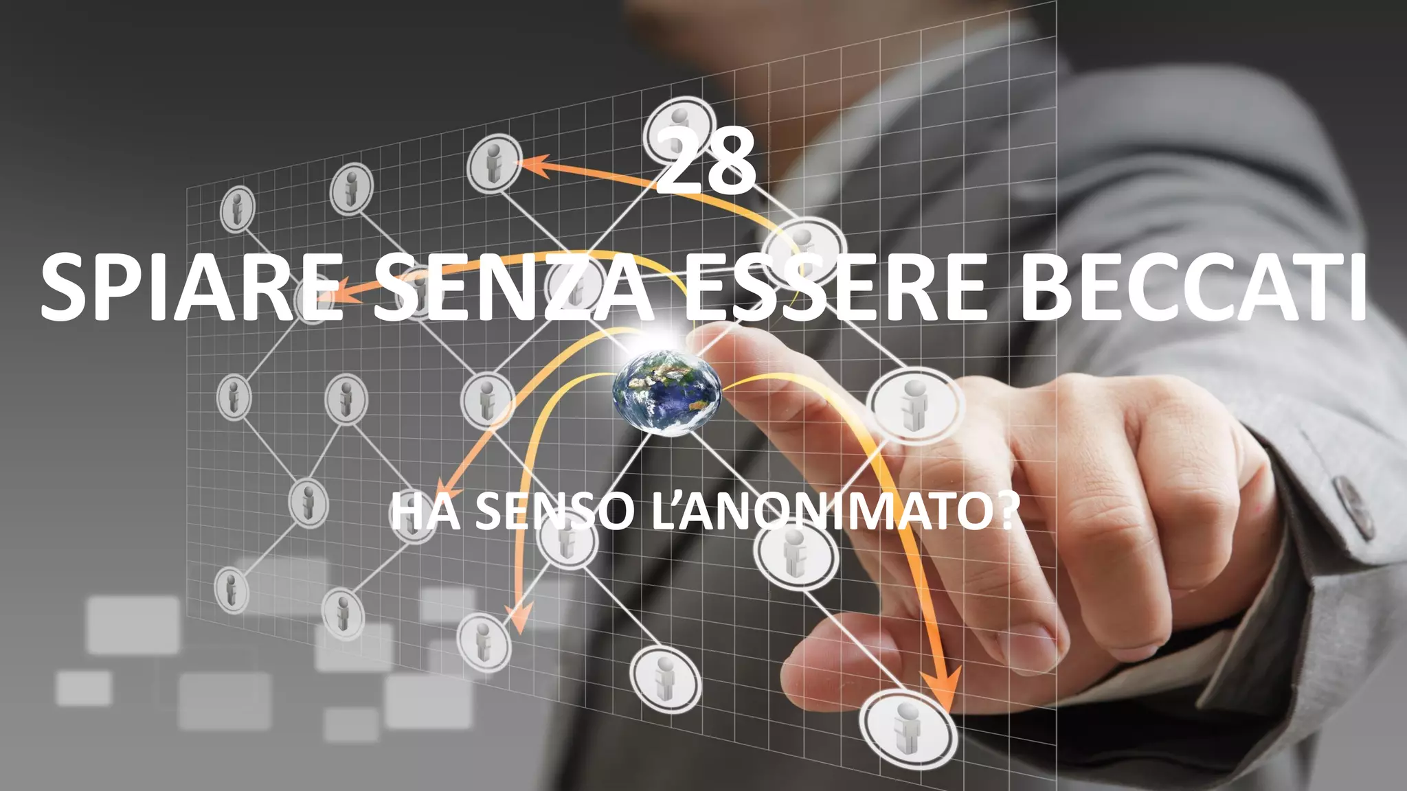 28
SPIARE SENZA ESSERE BECCATI
HA SENSO L’ANONIMATO?
 