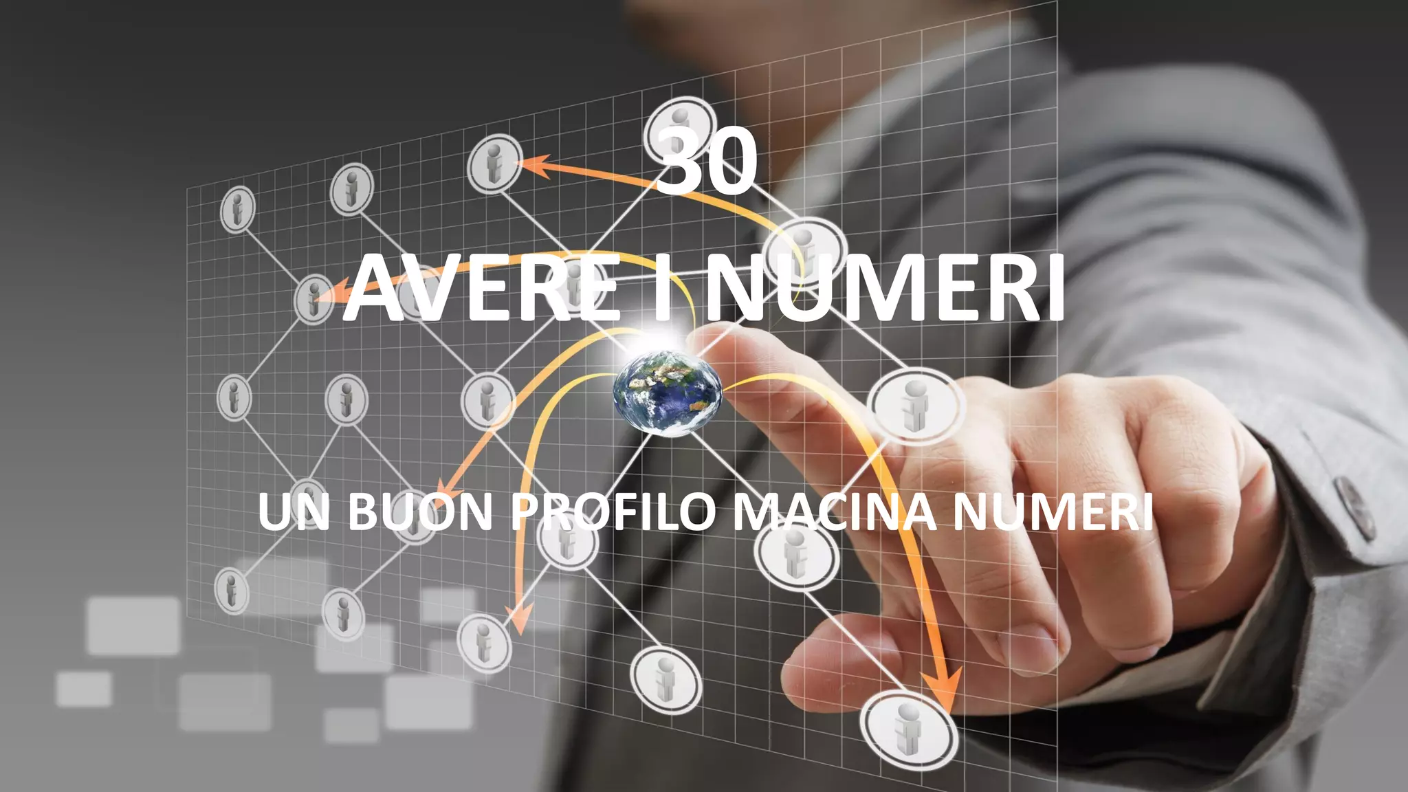 30
AVERE I NUMERI
UN BUON PROFILO MACINA NUMERI
 