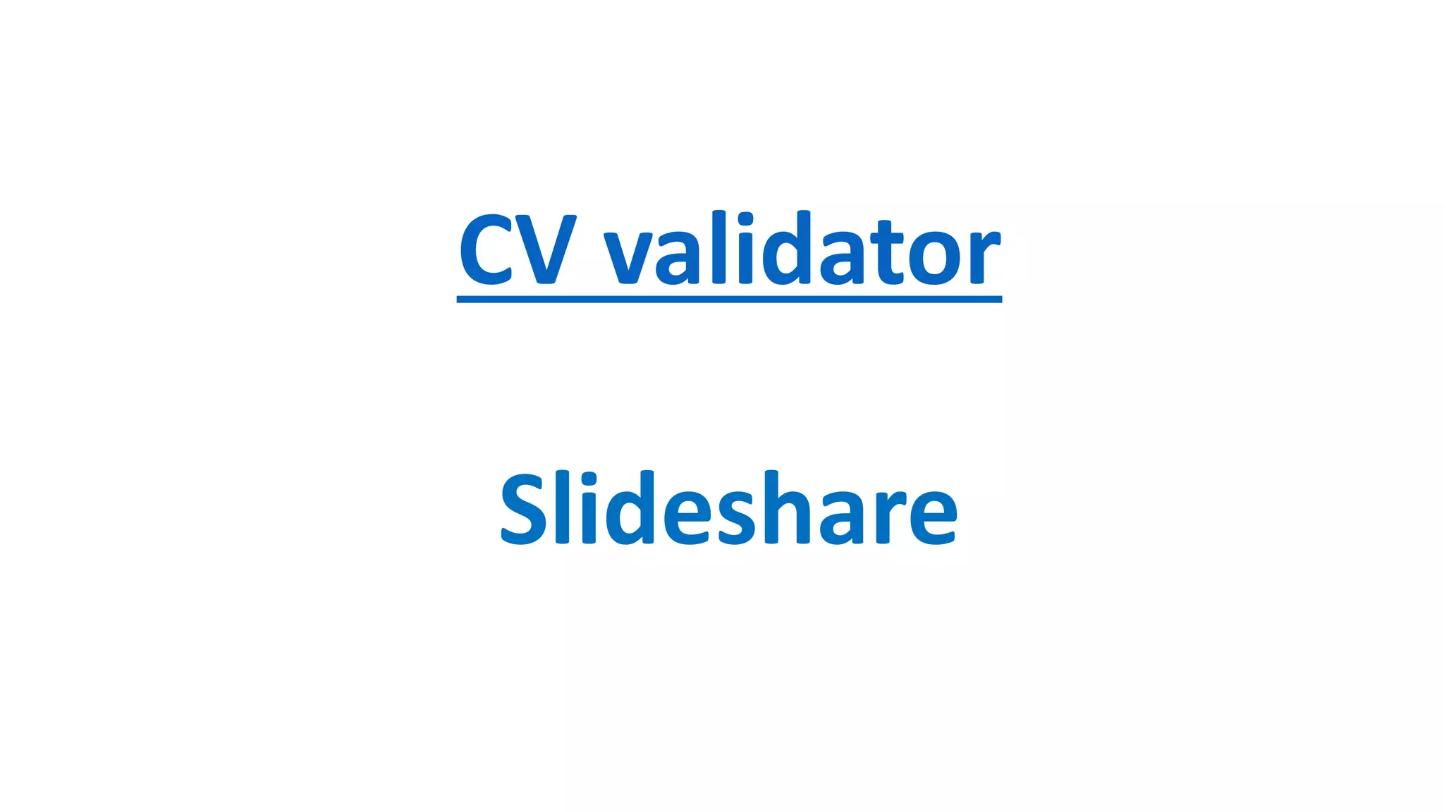 CV validator
Slideshare
 