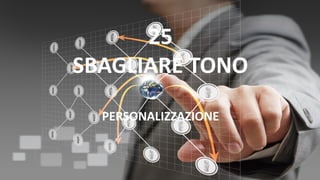 25
SBAGLIARE TONO
PERSONALIZZAZIONE
 