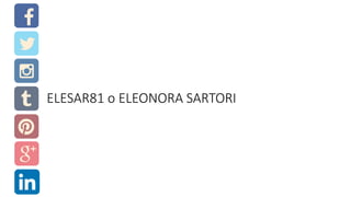 ELESAR81 o ELEONORA SARTORI
 