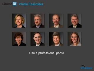 Use a professional photo
Profile Essentials
 