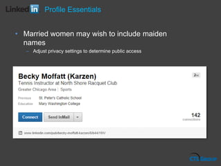 • Married women may wish to include maiden
names
– Adjust privacy settings to determine public access
Profile Essentials
 