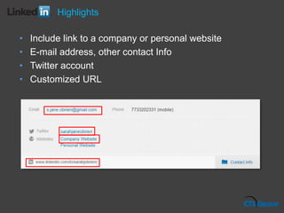 • Include link to a company or personal website
• E-mail address, other contact Info
• Twitter account
• Customized URL
Highlights
 