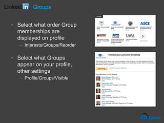 Groups
• Select what order Group
memberships are
displayed on profile
– Interests/Groups/Reorder
• Select what Groups
appear on your profile,
other settings
– Profile/Groups/Visible
 