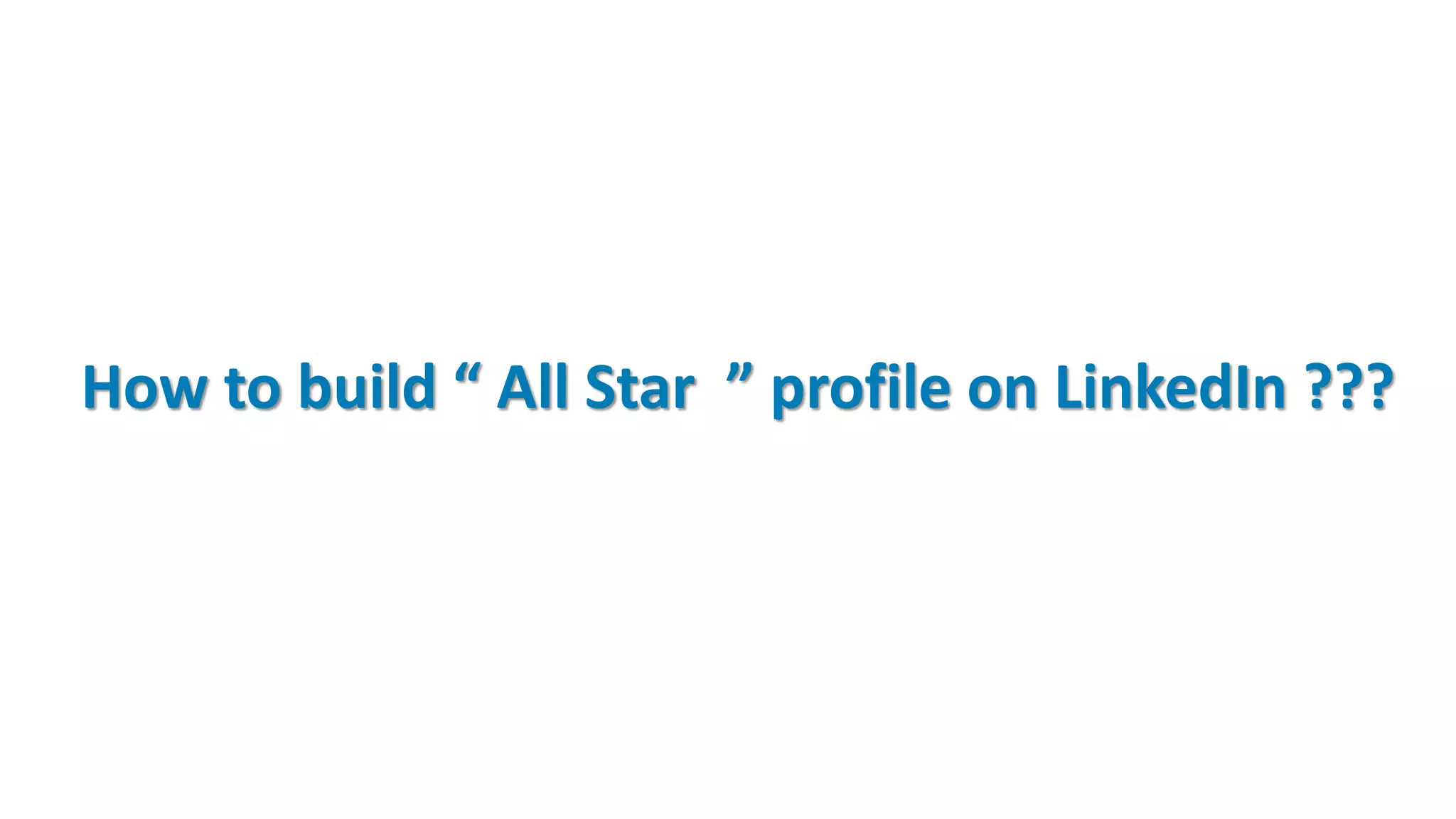 How to build “ All Star ” profile on LinkedIn ???
 