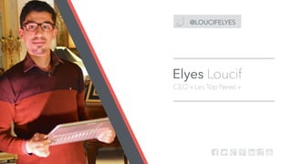 CEO « Les Top News »
@LOUCIFELYES
f T G p l Y
Elyes Loucif
 