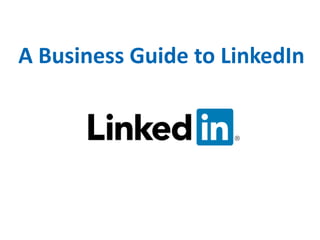 A Business Guide to LinkedIn
 