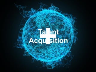 Marketing
Talent
Acquisition
 