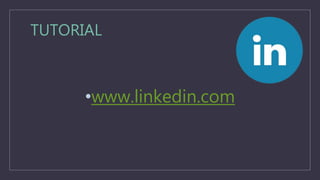 TUTORIAL
•www.linkedin.com
 