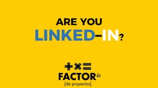 ARE YOU
LINKED–IN?
 