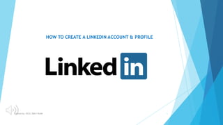 HOW TO CREATE A LINKEDIN ACCOUNT & PROFILE
Created by. CECIL EMILY SUAN 1
 
