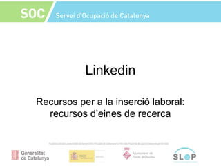 Linkedin
Recursos per a la inserció laboral:
recursos d’eines de recerca
 