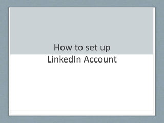 How to set up
LinkedIn Account
 