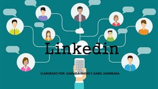 Linkedin
ELABORADO POR: GABRIELA PARDO E ISABEL ZAMBRANA
 