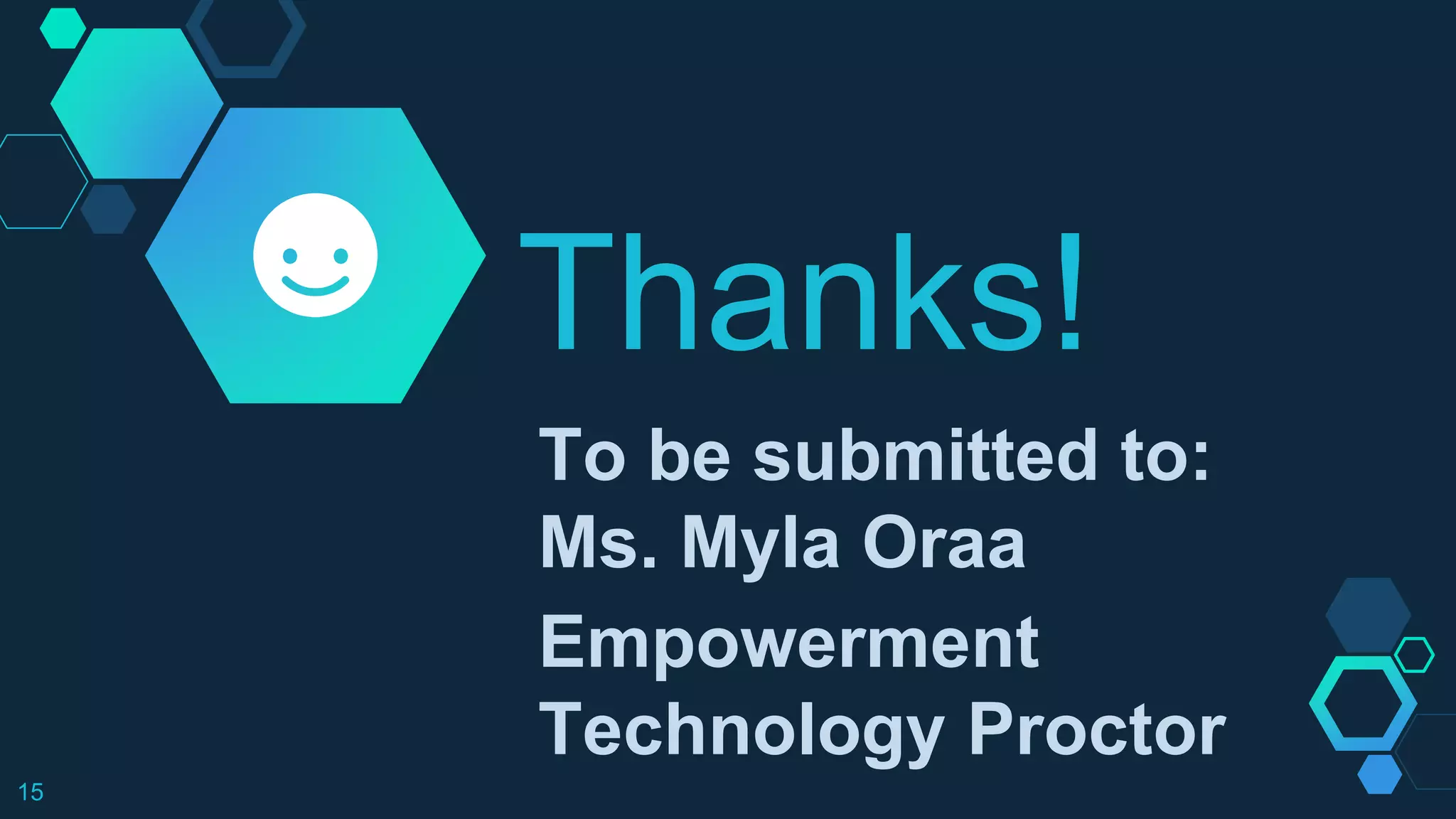 Thanks!
To be submitted to:
Ms. Myla Oraa
Empowerment
Technology Proctor
15
 