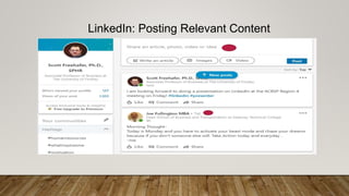 LinkedIn: Posting Relevant Content
• You build your personal brand by posting relevant content
 