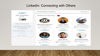 LinkedIn: Connecting with Others
• You build your personal brand by connecting with others
 