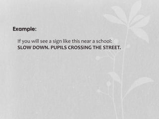 If you will see a sign like this near a school:
SLOW DOWN. PUPILS CROSSING THE STREET.
 