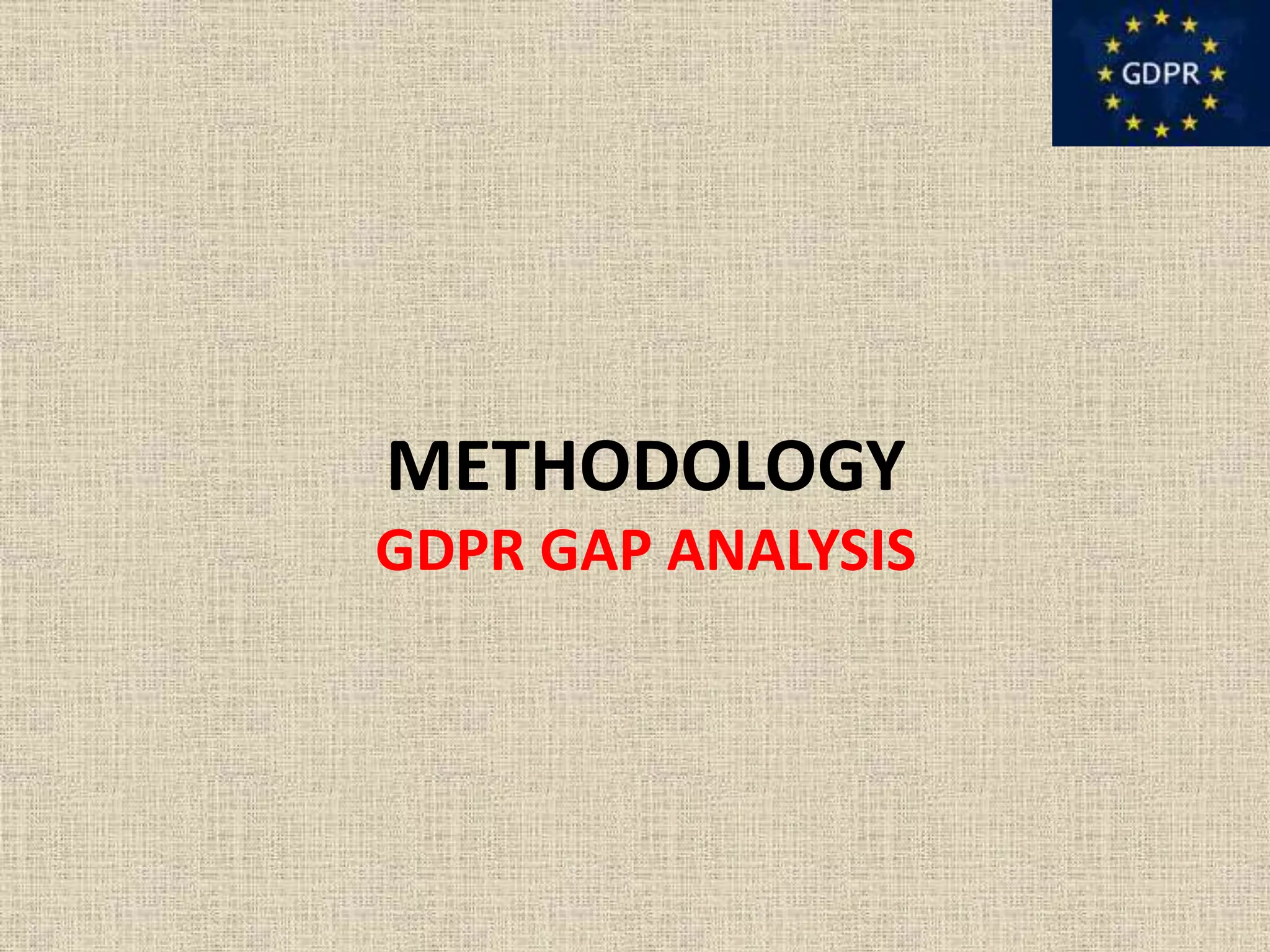 METHODOLOGY
GDPR GAP ANALYSIS
 