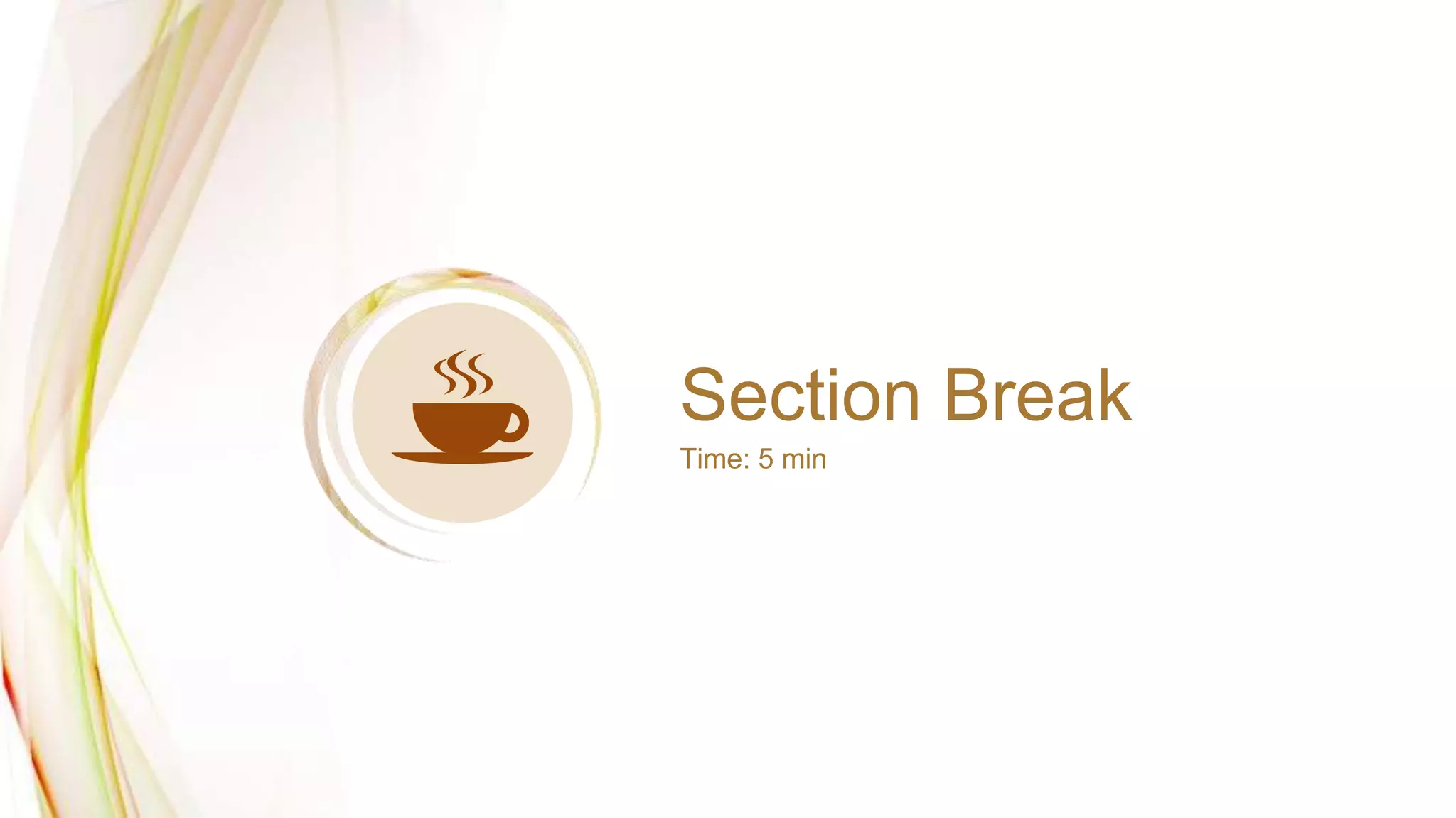 Section Break
Time: 5 min
 