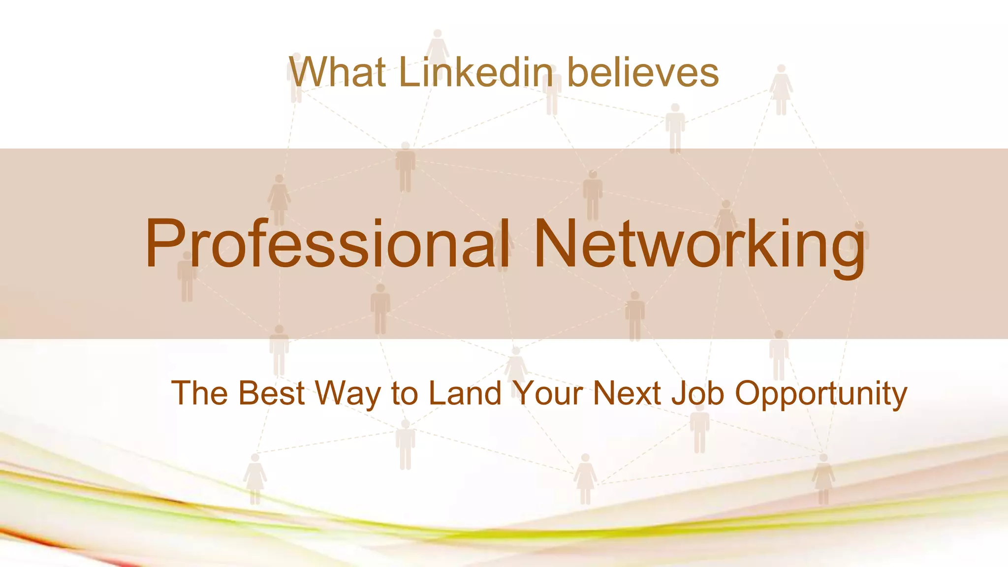The Best Way to Land Your Next Job Opportunity
What Linkedin believes
Professional Networking
 