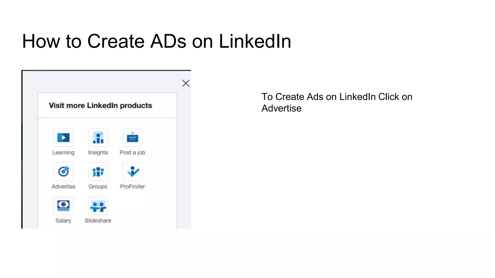 How to Create ADs on LinkedIn
To Create Ads on LinkedIn Click on
Advertise
 