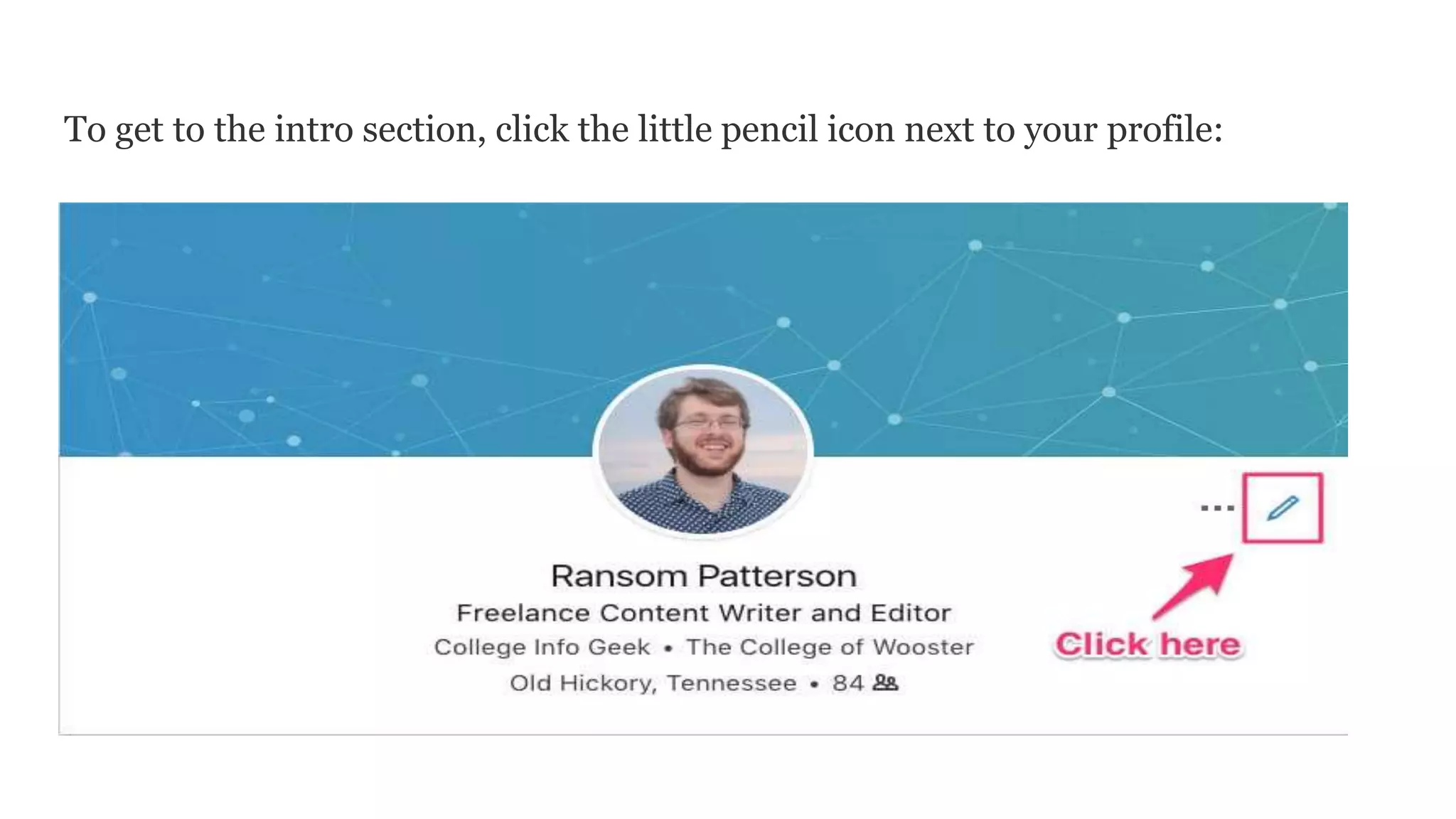 To get to the intro section, click the little pencil icon next to your profile:
 